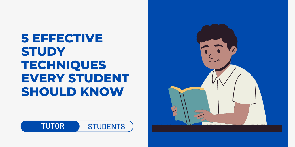 5 Effective Study Techniques Every Student Should Know