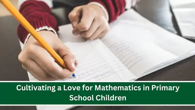Cultivating a Love for Mathematics in Primary School Children