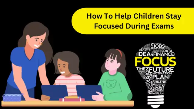 How To Help Children Stay Focused During Exams