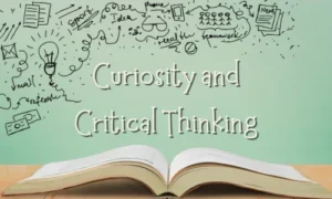 Curiosity and Critical Thinking