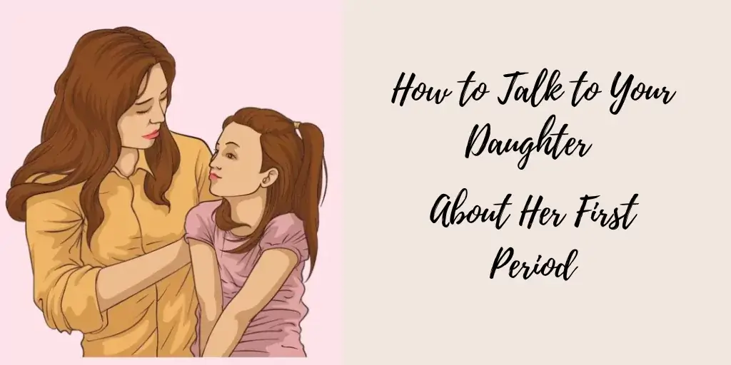 how to talk to your daughter about her first period