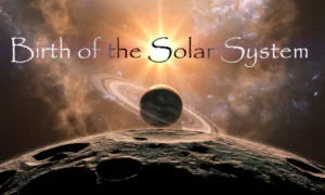 The Birth of Our Solar System