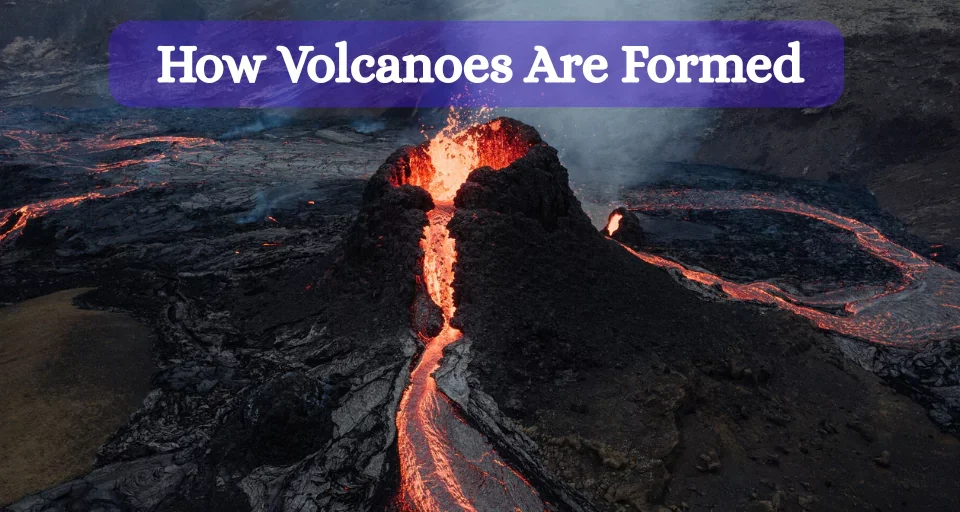 How Volcanoes Are Formed: A Simple Explanation