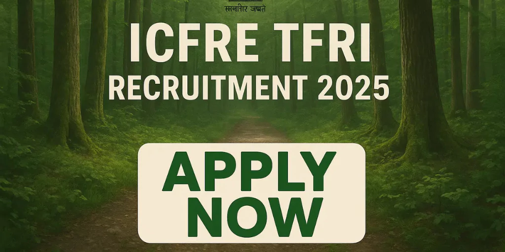 ICFRE‑TFRI Recruitment 2025