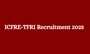 ICFRE‑TFRI Recruitment 2025 
