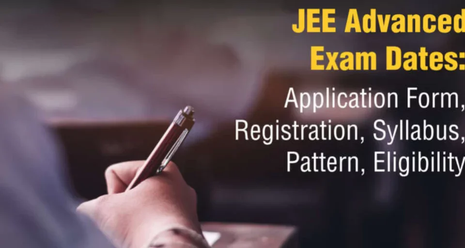 JEE Advanced: Exam, Syllabus, Dates, and Process
