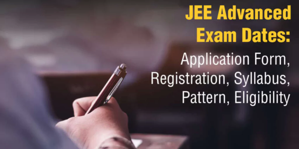 JEE Advanced: Exam, Syllabus, Dates, and Process