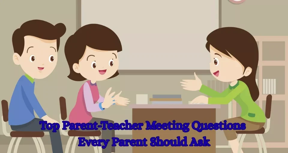 Top Parent-Teacher Meeting Questions Every Parent Should Ask