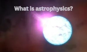 What is astrophysics?