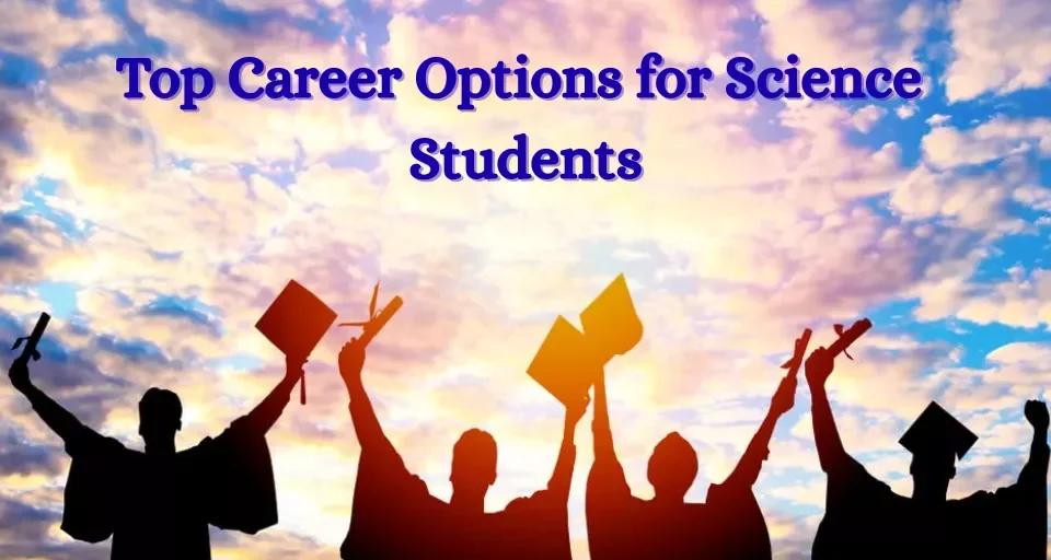 Top Career Options for Science Students