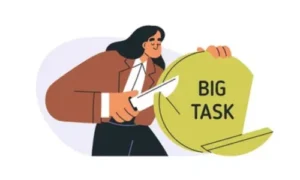 Break Big Tasks Into Small Steps