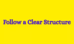 Follow a Clear Structure