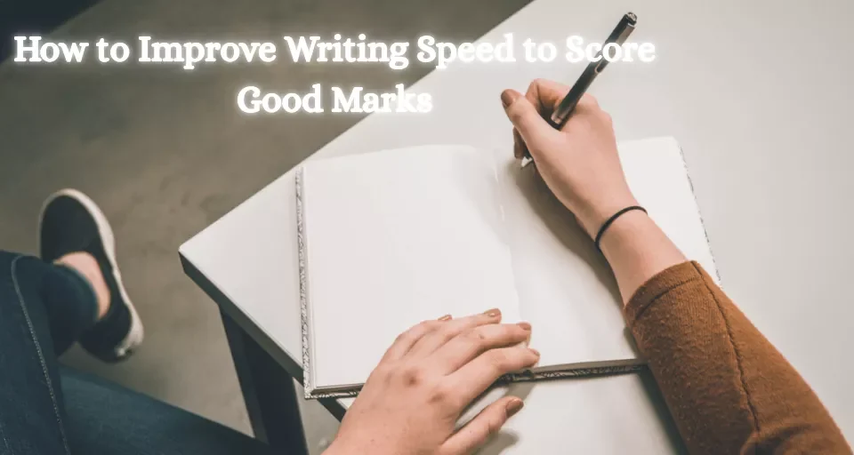 How to Improve Writing Speed to Score Good Marks