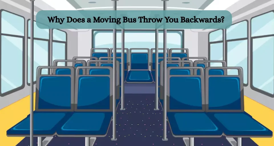 Why Does a Moving Bus Throw You Backwards