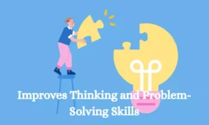 Improves Thinking and Problem-Solving Skills