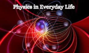 Physics in Everyday Life 