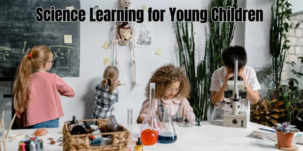 Science Learning for Young Children
