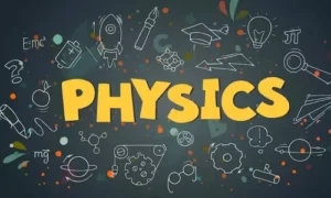 What Is Physics? Definition, Branches and Examples for Students